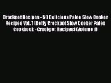 [Read Book] Crockpot Recipes - 50 Delicious Paleo Slow Cooker Recipes Vol. 1 (Betty Crockpot
