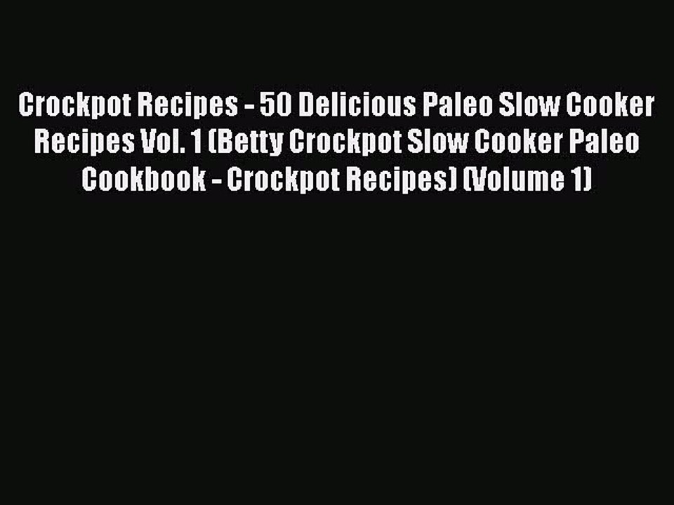 [Read Book] Crockpot Recipes - 50 Delicious Paleo Slow Cooker Recipes Vol. 1 (Betty Crockpot