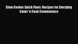 [Read Book] Slow Cooker Quick Fixes: Recipes for Everyday Cover 'n Cook Convenience  EBook