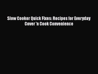 [Read Book] Slow Cooker Quick Fixes: Recipes for Everyday Cover 'n Cook Convenience  EBook