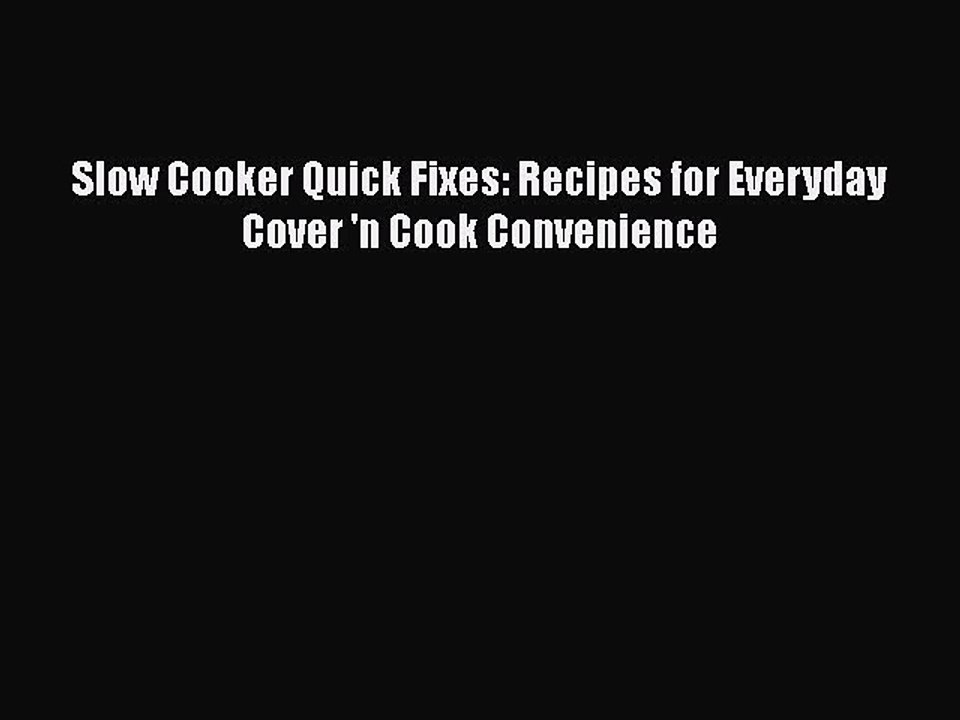 [Read Book] Slow Cooker Quick Fixes: Recipes for Everyday Cover 'n Cook Convenience  EBook