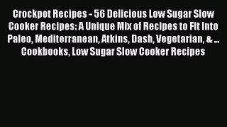[Read Book] Crockpot Recipes - 56 Delicious Low Sugar Slow Cooker Recipes: A Unique Mix of