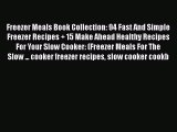 [Read Book] Freezer Meals Book Collection: 94 Fast And Simple Freezer Recipes   15 Make Ahead