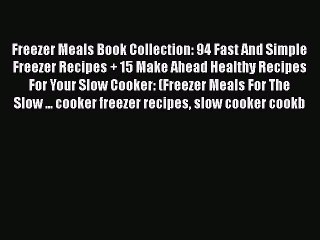 Télécharger la video: [Read Book] Freezer Meals Book Collection: 94 Fast And Simple Freezer Recipes + 15 Make Ahead