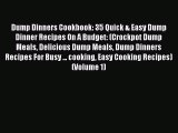 [Read Book] Dump Dinners Cookbook: 35 Quick & Easy Dump Dinner Recipes On A Budget: (Crockpot