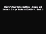 [Read Book] Sherrie's Favorite Pantry Mixes 1: Breads and Desserts (Recipe Books and Cookbooks