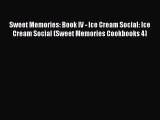 [Read Book] Sweet Memories: Book IV - Ice Cream Social: Ice Cream Social (Sweet Memories Cookbooks