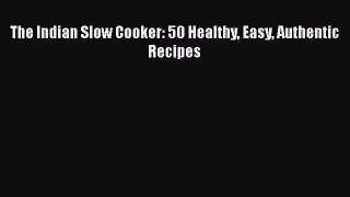 [Read Book] The Indian Slow Cooker: 50 Healthy Easy Authentic Recipes  EBook