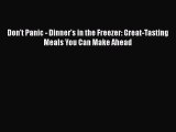 [Read Book] Don't Panic - Dinner's in the Freezer: Great-Tasting Meals You Can Make Ahead