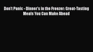 [Read Book] Don't Panic - Dinner's in the Freezer: Great-Tasting Meals You Can Make Ahead Free