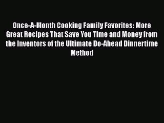 Video herunterladen: [Read Book] Once-A-Month Cooking Family Favorites: More Great Recipes That Save You Time and