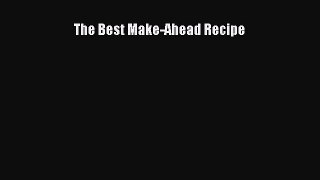 [Read Book] The Best Make-Ahead Recipe  EBook