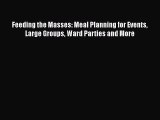 [Read Book] Feeding the Masses: Meal Planning for Events Large Groups Ward Parties and More