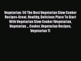 [Read Book] Vegetarian: 50 The Best Vegetarian Slow Cooker Recipes-Great Healthy Delicious