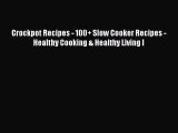 [Read Book] Crockpot Recipes - 100  Slow Cooker Recipes - Healthy Cooking & Healthy Living
