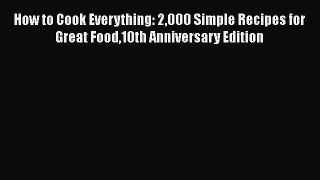 [Read Book] How to Cook Everything: 2000 Simple Recipes for Great Food10th Anniversary Edition