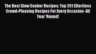 [Read Book] The Best Slow Cooker Recipes: Top 201 Effortless Crowd-Pleasing Recipes For Every