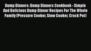 [Read Book] Dump Dinners: Dump Dinners Cookbook - Simple And Delicious Dump Dinner Recipes