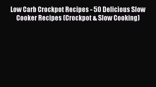 [Read Book] Low Carb Crockpot Recipes - 50 Delicious Slow Cooker Recipes (Crockpot & Slow Cooking)