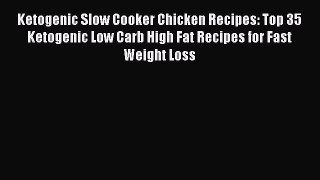 [Read Book] Ketogenic Slow Cooker Chicken Recipes: Top 35 Ketogenic Low Carb High Fat Recipes