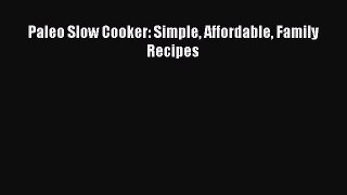 [Read Book] Paleo Slow Cooker: Simple Affordable Family Recipes  EBook
