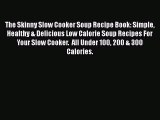 [Read Book] The Skinny Slow Cooker Soup Recipe Book: Simple Healthy & Delicious Low Calorie