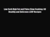 [Read Book] Low Carb High Fat and Paleo Slow Cooking: 60 Healthy and Delicious LCHF Recipes
