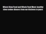 [Read Book] Where Slow Food and Whole Food Meet: healthy slow cooker dinners from our kitchens