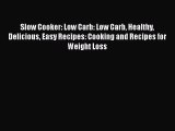 [Read Book] Slow Cooker: Low Carb: Low Carb Healthy Delicious Easy Recipes: Cooking and Recipes