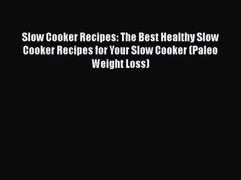 [Read Book] Slow Cooker Recipes: The Best Healthy Slow Cooker Recipes for Your Slow Cooker