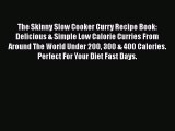 [Read Book] The Skinny Slow Cooker Curry Recipe Book: Delicious & Simple Low Calorie Curries