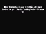 [Read Book] Slow Cooker Cookbook: 70 Kid-Friendly Slow Cooker Recipes ( Family Cooking Series)