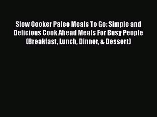 Descargar video: [Read Book] Slow Cooker Paleo Meals To Go: Simple and Delicious Cook Ahead Meals For Busy People