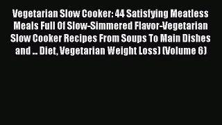 [Read Book] Vegetarian Slow Cooker: 44 Satisfying Meatless Meals Full Of Slow-Simmered Flavor-Vegetarian