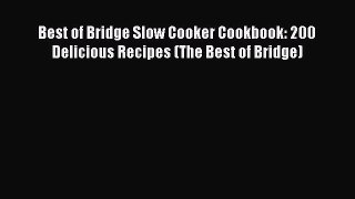 [Read Book] Best of Bridge Slow Cooker Cookbook: 200 Delicious Recipes (The Best of Bridge)