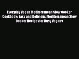 [Read Book] Everyday Vegan Mediterranean Slow Cooker Cookbook: Easy and Delicious Mediterranean