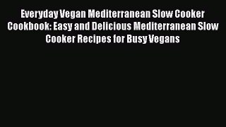[Read Book] Everyday Vegan Mediterranean Slow Cooker Cookbook: Easy and Delicious Mediterranean
