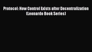Read Protocol: How Control Exists after Decentralization (Leonardo Book Series) Ebook Free