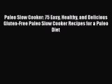 [Read Book] Paleo Slow Cooker: 75 Easy Healthy and Delicious Gluten-Free Paleo Slow Cooker