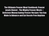 [Read Book] The Ultimate Freezer Meal Cookbook: Freezer meals Boxset - The Mighty Freezer Meals