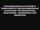 [Read Book] Green Smoothie Cleanse: Lose 10 Pounds of Stubborn Body Fat in 7 Days Boost Metabolism
