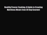 [Read Book] Healthy Freezer Cooking: A Guide to Creating Nutritious Meals from 30 Day Gourmet