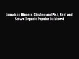 [Read Book] Jamaican Dinners  Chicken and Fish Beef and Stews (Organic Popular Cuisines) Free