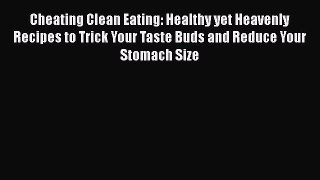 [Read Book] Cheating Clean Eating: Healthy yet Heavenly Recipes to Trick Your Taste Buds and
