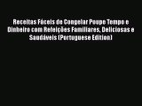 [Read Book] Receitas Fáceis de Congelar Poupe Tempo e Dinheiro com Refeições Familiares Deliciosas