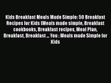 [Read Book] Kids Breakfast Meals Made Simple: 50 Breakfast Recipes for Kids (Meals made simple