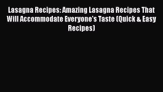 [Read Book] Lasagna Recipes: Amazing Lasagna Recipes That Will Accommodate Everyone's Taste