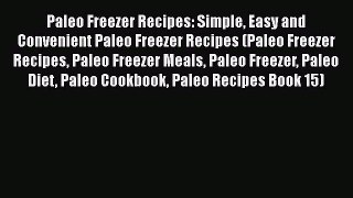 [Read Book] Paleo Freezer Recipes: Simple Easy and Convenient Paleo Freezer Recipes (Paleo