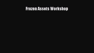 [Read Book] Frozen Assets Workshop  EBook