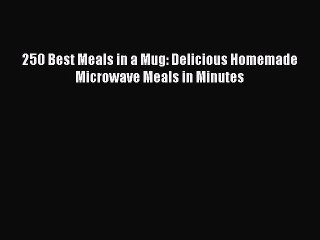 [Read Book] 250 Best Meals in a Mug: Delicious Homemade Microwave Meals in Minutes Free PDF